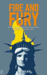 cover of the book Fire and Fury: How the US Isolates North Korea, Encircles China and Risks Nuclear War in Asia