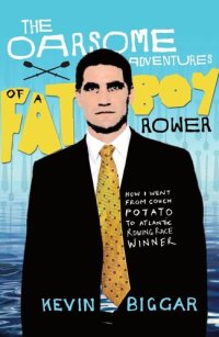 cover of the book The Oarsome Adventures Of A Fat Boy Rower: How I Went From Couch Potato To Atlantic Rowing Race Winner