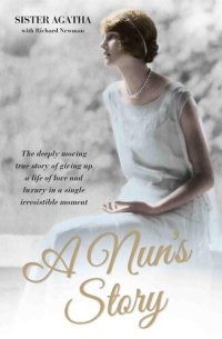 cover of the book A Nun's Story--The Deeply Moving True Story of Giving Up a Life of Love and Luxury in a Single Irresistible Moment