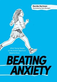 cover of the book Beating Anxiety: What Young People on the Autism Spectrum Need to Know