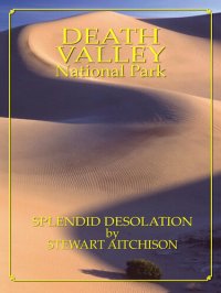 cover of the book Death Valley National Park: Splendid Desolation by Stewart Aitchison