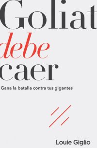 cover of the book Goliat debe caer: Gana la batalla contra tus gigantes