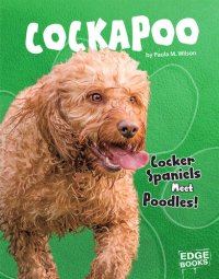 cover of the book Cockapoo: Cocker Spaniels Meet Poodles!