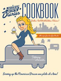 cover of the book Trailer Food Diaries Cookbook: Dallas-Fort Worth Edition, Volume 1