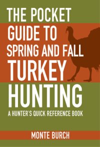 cover of the book The Pocket Guide to Spring and Fall Turkey Hunting: A Hunter's Quick Reference Book