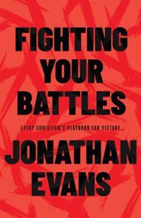 cover of the book Fighting Your Battles: Every Christian's Playbook for Victory