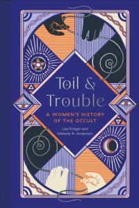 cover of the book Toil and Trouble: A Women's History of the Occult