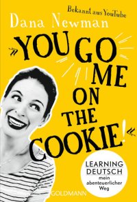 cover of the book "You go me on the cookie!": Learning Deutsch – mein abenteuerlicher Weg