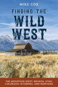 cover of the book Finding the Wild West: The Mountain West: Nevada, Utah, Colorado, Wyoming, and Montana