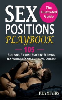 cover of the book Sex Positions Playbook: The Illustrated Guide With 105 Arousing, Exciting And Mind Blowing Sex Positions (Kama Sutra And Others)