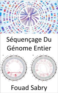 cover of the book Séquençage Du Génome Entier: Différencier les organismes, précisément, comme jamais auparavant