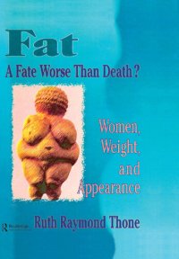 cover of the book Fat--A Fate Worse Than Death?: Women, Weight, and Appearance