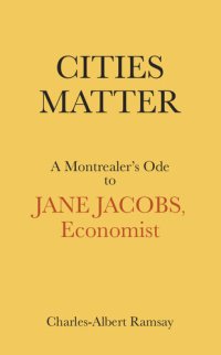 cover of the book Cities Matter: A Montrealer's Ode to Jane Jacobs, Economist