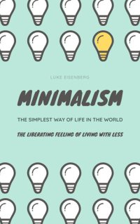 cover of the book MINIMALISM...The Simplest Way Of Life In The World: The Liberating Feeling Of Living With Less