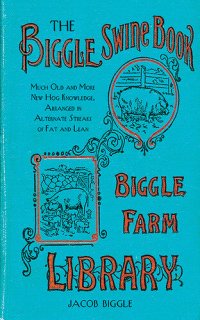 cover of the book The Biggle Swine Book: Much Old and More New Hog Knowledge, Arranged in Alternate Streaks of Fat and Lean