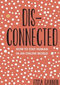 cover of the book Disconnected: How to Stay Human in an Online World