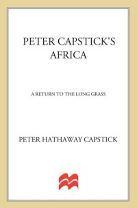 cover of the book Peter Capstick's Africa: A Return To The Long Grass