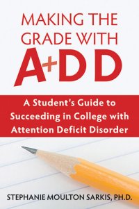 cover of the book Making the Grade with ADD: A Student's Guide to Succeeding in College with Attention Deficit Disorder