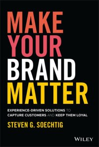 cover of the book Make Your Brand Matter: Experience-Driven Solutions to Capture Customers and Keep Them Loyal