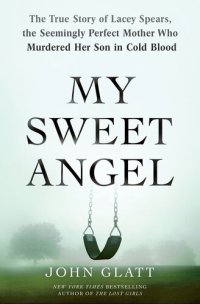 cover of the book My Sweet Angel: The True Story of Lacey Spears, the Seemingly Perfect Mother Who Murdered Her Son in Cold Blood