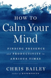 cover of the book How to Calm Your Mind: Finding Presence and Productivity in Anxious Times