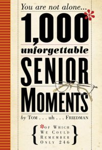 cover of the book 1,000 Unforgettable Senior Moments: Of Which We Could Remember Only 246