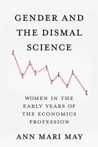 cover of the book Gender and the Dismal Science: Women in the Early Years of the Economics Profession