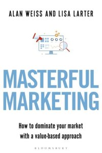 cover of the book Masterful Marketing: How to Dominate Your Market With a Value-Based Approach