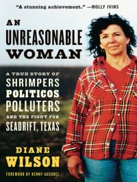 cover of the book An Unreasonable Woman: A True Story of Shrimpers, Politicos, Polluters, and the Fight for Seadrift, Texas