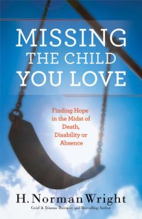 cover of the book Missing the Child You Love: Finding Hope in the Midst of Death, Disability or Absence