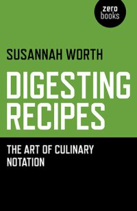 cover of the book Digesting Recipes: The Art of Culinary Notation