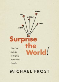 cover of the book Surprise the World: The Five Habits of Highly Missional People