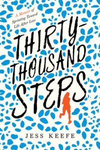 cover of the book Thirty-Thousand Steps: A Memoir of Sprinting Toward Life After Loss