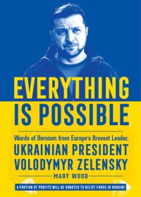 cover of the book Everything is Possible: Words of Heroism from Europe's Bravest Leader, Ukrainian President Volodymyr Zelensky