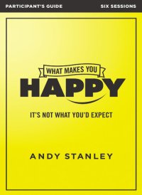 cover of the book What Makes You Happy Bible Study Participant's Guide: It's Not What You'd Expect