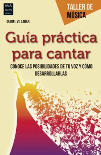 cover of the book Guía práctica para cantar: Conoce las posibilidades de tu voz y cómo desarrollarlas