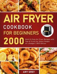 cover of the book Air Fryer Cookbook for Beginners: 2000 Quick & Easy Air Fryer Recipes With Tips & Tricks for Smart People on a Budget | 2022 Edition