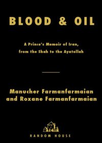 cover of the book Blood & Oil: A Prince's Memoir of Iran, from the Shah to the Ayatollah