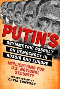 cover of the book Putin's Asymmetric Assault on Democracy in Russia and Europe: Implications for U.S. National Security