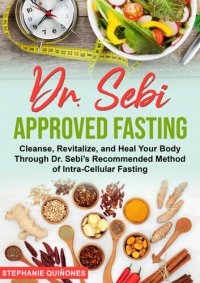 cover of the book Dr. Sebi Approved Fasting: Cleanse, Revitalize, and Heal Your Body Through Dr. Sebi's Recommended Method of Intra-cellular Fasting