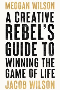 cover of the book A Creative Rebel's Guide to Winning the Game of Life