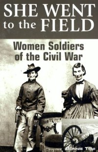 cover of the book She Went to the Field: Women Soldiers of the Civil War