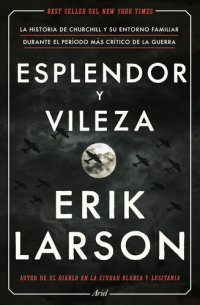 cover of the book Esplendor y vileza: La historia de Churchill y su entorno familiar durante el período más crítico de la guerra