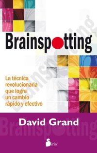 cover of the book Brainspotting: La técnica revolucionaria que logra un cambio rápido y efectivo