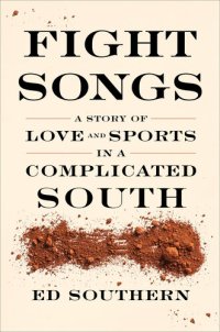 cover of the book Fight Songs: A Story of Love and Sports in a Complicated South