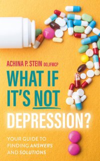 cover of the book What If It's NOT Depression?: Your Guide to Finding Answers and Solutions