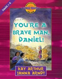 cover of the book You're a Brave Man, Daniel!: Daniel 1-6