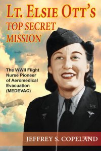 cover of the book Lt. Elsie Ott's Top Secret Mission: The WWII Flight Nurse Pioneer of Aeromedical Evacuation (MEDEVAC)