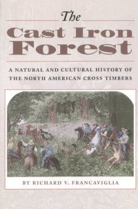 cover of the book The Cast Iron Forest: A Natural And Cultural History Of The North American Cross Timbers