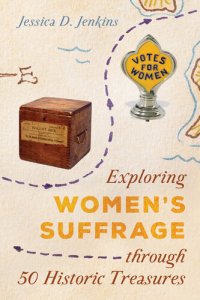 cover of the book Exploring Women's Suffrage Through 50 Historic Treasures